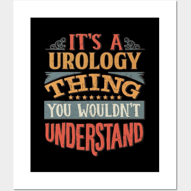 It's A Urology Thing You Wouldnt Understand - Gift For Urology Urologist Wall Art by giftideas